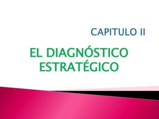CAPITULO II EL DIAGNÓSTICO ESTRATÉGICO 