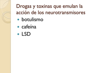 Drogas y toxinas que emulan la acción de los neurotransmisores botulismo  cafeína LSD