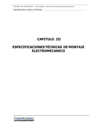 SISTEMA DE UTILIZACION: “I.E San Ramón, distrito de Ayacucho-Huamanga-Ayacucho”
Especificaciones técnicas de Montaje
CAPITULO III
ESPECIFICACIONESTÉCNICAS DE MONTAJE
ELECTROMECANICO
 