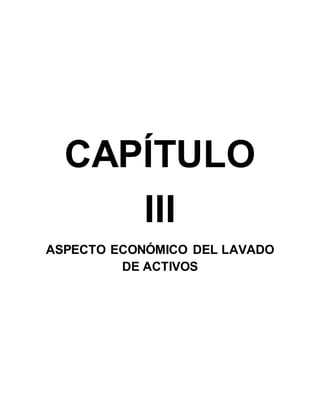 CAPÍTULO
III
ASPECTO ECONÓMICO DEL LAVADO
DE ACTIVOS
 
