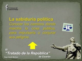 La sabiduría políticaConocer los caminos donde marcha la cosa pública, para impulsarla o conjurar sus peligros.
