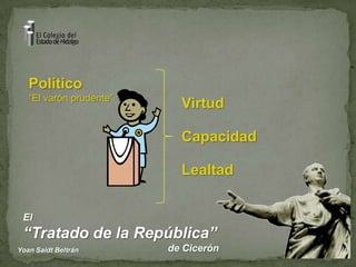 Político“El varón prudente”VirtudCapacidadLealtad