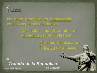 No hubo república en democracia con los caprichos del puebloNo hubo república en la oligarquía de los “30 tiranos”No hubo república en la tiranía de Siracusa