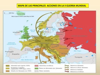 MAPA DE LAS PRINCIPALES ACCIONES EN LA II GUERRA MUNDIAL
 