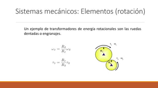 Sistemas mecánicos: Elementos (rotación)
Un ejemplo de transformadores de energía rotacionales son las ruedas
dentadas o engranajes.
 