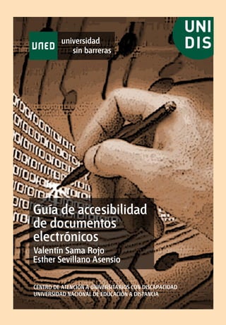 Guía de accesibilidad
de documentos
electrónicos
Valentín Sama Rojo
Esther Sevillano Asensio
ISBN: 978-84-362-5669-7

Editorial
9 788436 25

 