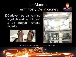 Capítulo IIILa MuerteEl deceso físico del cuerpo humano trae muchos cambios al cuerpo