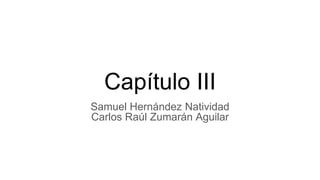 Capítulo III
Samuel Hernández Natividad
Carlos Raúl Zumarán Aguilar
 