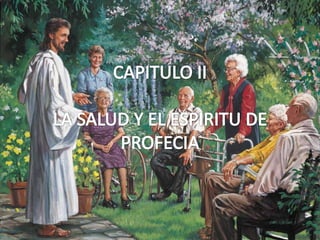 CAPITULO II LA SALUD Y EL ESPIRITU DE PROFECIA 