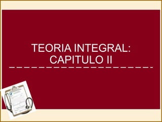 TEORIA INTEGRAL:
CAPITULO II
 