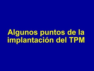 Algunos puntos de la
implantación del TPM

 