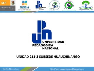 UNIDAD 211-3 SUBSEDE HUAUCHINANGO


Upn211.3@gmail.com             http://upn-huauchinango.blogspot.com
 