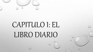 CAPITULO I: EL
LIBRO DIARIO
 