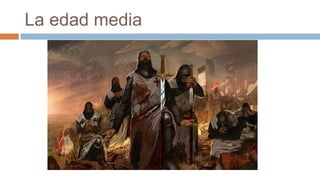 La edad media
 