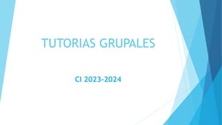 TUTORIAS GRUPALES
CI 2023-2024
 