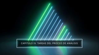 CAPITULO IV. TAREAS DEL PROCEO DE ANÁLISIS
 