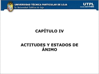 CAPÍTULO IV ACTITUDES Y ESTADOS DE ÁNIMO 