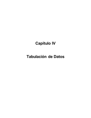Capítulo IV
Tabulación de Datos
 