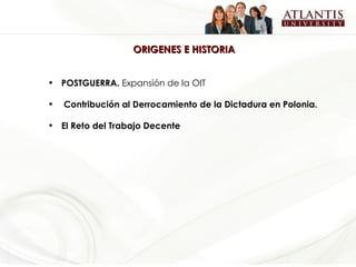 ORIGENES E HISTORIA   POSTGUERRA.  Expansión de la OIT Contribución al Derrocamiento de la Dictadura en Polonia. El Reto del Trabajo Decente   