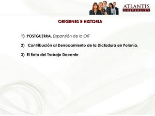 ORIGENES E HISTORIA


1) POSTGUERRA. Expansión de la OIT

2) Contribución al Derrocamiento de la Dictadura en Polonia.

3) El Reto del Trabajo Decente
 