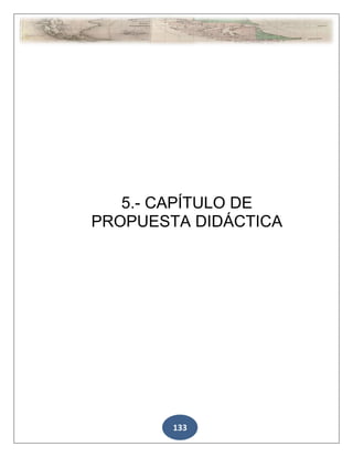 133
5.- CAPÍTULO DE
PROPUESTA DIDÁCTICA
 