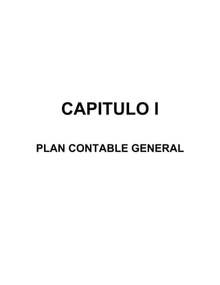 CAPITULO I
PLAN CONTABLE GENERAL

 