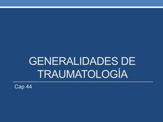 Generalidades de Traumatología   Cap 44 