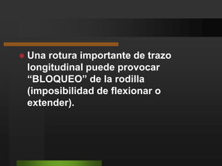 Maniobra de Geoffrey: paciente en decúbito dorsal con cadera y rodillas en 90° de flexión y los miembros sostenidos desde ambos hallux. Cuando ay rotura del ligamento cruzado posterior, se observa la perdida del relieve anterior de la tibia.