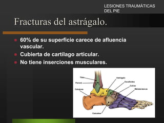 Áreas ampollosas.Laintervención se debe posponer hasta que:-La piel se revascularice.-Se evidencien áreas de necrosis cutáneaTracción esquelética trascalcánea