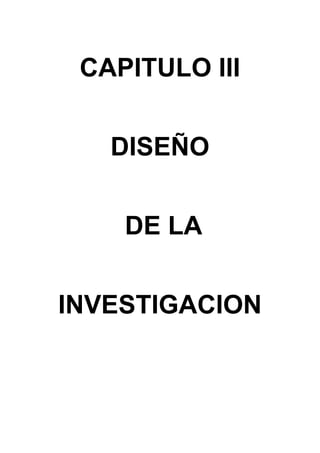 CAPITULO III
DISEÑO
DE LA
INVESTIGACION
 