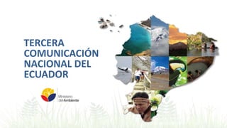 FECHA – ELABORADO POR
TERCERA
COMUNICACIÓN
NACIONAL DEL
ECUADOR
 