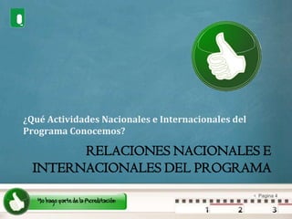 Relaciones nacionales e internacionales del programa¿Qué Actividades Nacionales e Internacionales del Programa Conocemos?