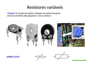 Resistores variáveis
 