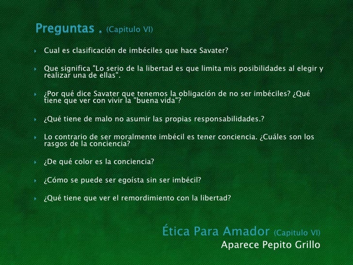 etica para amador Autor: fernando savater este libro advierte el autor no es un manual de ética para alumnos de bachillerato no contiene información sobre los más destacados. etica para amador Autor: fernando savater este libro advierte el autor no es un manual de ética para alumnos de bachillerato no contiene información sobre los más destacados.