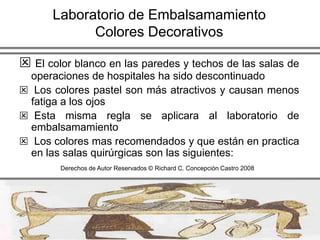 Laboratorio de EmbalsamamientoDerechos de Autor Reservados © Richard C. Concepción Castro 2008