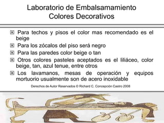 Laboratorio de EmbalsamamientoDerechos de Autor Reservados © Richard C. Concepción Castro 2008
