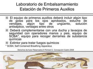 Laboratorio de EmbalsamamientoOrganización y TamañoEl tamaño del laboratorio será determinado por el número de mesas de operación requeridas para el cuidado adecuado para el número de llamadas esperadas