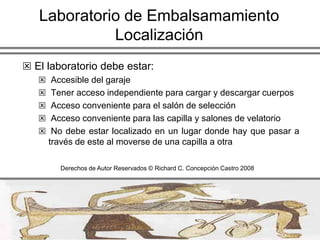 Laboratorio de EmbalsamamientoCada embalsamador debe tener un laboratorio limpio y eficiente como un asunto personal y orgullo profesional