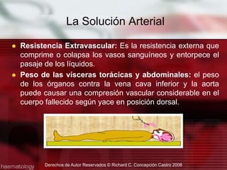 Cambios Vasculares: Enfermedades como la esclerosis, arterioesclerosis, flebitis, sífilis entre otros, puede reducir la perfusión arterial y crear una resistencia altamente anormal. La Solución ArterialDerechos de Autor Reservados © Richard C. Concepción Castro 2008