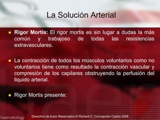 Tensión de la Superficie: La tensión sobre la superficie relativamente alta es inyectada en los vasos sanguíneos a una velocidad rápida, no podrá efectuarse el proceso de perfusión arterial a través de los capilares.La Solución Arterial
