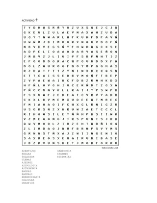 ACTIVIDAD




ACERTIJOS      SABIDURIA
REGLAS         INGENIO
TELESSIM       HISTORIAS
ULEMAS
AJEDREZ
ASTROLOGIA
ASTRONOMIA
BAGDAD
BAGDALI
BEREMIZSAMIR
CALCULAR
DESAFIOS
 
