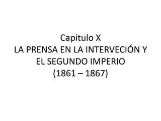 Capitulo XLA PRENSA EN LA INTERVECIÓN Y EL SEGUNDO IMPERIO(1861 – 1867) 
