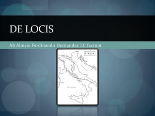DE LOCIS
Ab Aloisio Ferdinando Hernandez LC factum
 