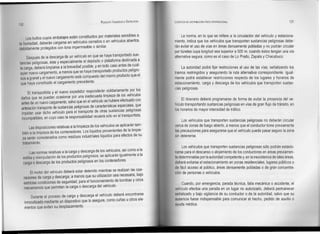 RODOLFO VALENZUELA SEPÚLVEDA   LOGíSTICA DE DISTRIBUCiÓN FISICA INTERNACIONAL                               123
122


     Los bultos cuyos embalajes estén constituidos por materiales sensibles a               La norma, en lo que se refiere a la circulación del vehículo y estaciona-
la humedad, deberán cargarse en vehículos cerrados o en vehículos abiertos             miento, indica que los vehículos que transporten sustancias peligrosas debe-
debidamente protegidos con lona impermeable o similar.                                 rán evitar el uso de vías en áreas densamente pobladas y no podrán circular
                                                                                       por túneles cuya longitud sea superior a 500 m, cuando éstos tengan una vía
      Después de la descarga de un vehículo en que se haya transportado sus-           alternativa segura, como es el caso de Lo Prado, Zapata y Chacabuco.
tancias peligrosas, éste y especialmente el depósito o plataforma destinada a
 la carga, deberá limpiarse a la brevedad posible, y en todo caso antes de cual-            La autoridad podrá fijar restricciones al uso de las vías, señalizando los
 quier nuevo cargamento, a menos que se haya transportado productos peligro-           tramos restringidos y asegurando la ruta alternativa correspondiente. Igual-
 sos a granel y el ~uevo cargamento esté compuesto del mismo producto que el           mente podrá establecer restricciones respecto de los lugares y horarios de
 que haya constituido el cargamento precedente.                                        estacionamiento, carga y descarga de los vehículos que transporten sustan-
                                                                                       cias peligrosas.
     El transportista Y el nuevo expedidor responderán solidariamente por los
 daños que se puedan ocasionar por una inadecuada limpieza de los vehículos
                                                                                            El itinerario deberá programarse de forma de evitar la presencia del ve-
 antes de un nuevo cargamento, salvo que en el vehículo se hubiere efectuado con
                                                                                       hículo transportando sustancias peligrosas en vías de gran flujo de tránsito, en
 antelación transporte de sustancias peligrosas de características especiales, que
                                                                                       los horarios de mayor intensidad de tráfico.
 impidan usar dicho vehículo para el transporte de otras sustancias peligrosas
 incompatibles, en cuyo caso la responsabilidad recaerá sólo en el transportista.
                                                                                            Los vehículos que transporten sustancias peligrosas no deberán circular
      Las disposiciones relativas a la limpieza de los vehículos se aplicarán tam-     cerca de zonas de fuego abierto, a menos que el conductor tome previamente
  bién a la limpieza de los contenedores. Los líquidos provenientes de la limpie-      las precauciones para asegurarse que el vehículo puede pasar seguro la zona
   a serán considerados como residuos industriales líquidos para efectos de su         sin detenerse.
  tratamiento.
                                                                                            Los vehículos que transporten sustancias peligrosas sólo podrán estacio-
       Las normas relativas a la carga y descarga de los vehículos, así como a la      narse para el descanso o alojamiento de los conductores en áreas previamen-
  estiba y manipulación de los productos peligrosos, se aplicarán igualmente a la      te determinadas por la autoridad competente y, en la inexistencia de tales áreas,
  carga o descarga de los productos peligrosos en los contenedores.                    deberá evitarse el estacionamiento en zonas residenciales, lugares públicos o
                                                                                       de fácil acceso al público, áreas densamente pobladas o de gran concentra-
           El motor del vehículo deberá estar detenido mientras se realizan las ope-   ción de personas o vehículos.
      raciones de carga y descarga, a menos que su utilización sea necesaria, bajo
      estrictas condiciones de seguridad, para el funcionamiento de bombas y otros
                                                                                           Cuando, por emergencia, parada técnica, falla mecánica o accidente, e/
      mecanismos que permitan la carga o descarga del vehículo.
                                                                                       vehículo efectúe una parada en un lugar no autorizado, deberá permanecer
          Durante el proceso de carga y descarqa el vehículo deberá encontrarse        seña/izado y bajo vigilancia de su conductor o de la autoridad, salvo que su
      inmovilizado mediante un dispositivo que lo asegure, como cuñas u otros ele-     ausencia fuese indispensable para comunicar el hecho, pedido de auxilio o
                                                                                       ayuda médica.
      mentos que eviten su desplazamiento.
 