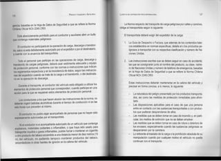RODOlFO VALENZUELA SEPÚlVEOA   LOGISTICA DE DISTRIBUCiÓN FlslCA INTERNACIONAL                                   127
126


gencia, basadas en la Hoja de Datos de Seguridad a que se refiere la Norma                  La Norma respecto del transporte de carga peligrosa por calles y caminos,
Chilena Oficial NCh 2245.0f93.                                                         obliga al transportista según lo siguiente:

       Está absolutamente prohibido para el conductor y auxiliares abrir un bulto           El transportista deberá exigir del expedidor de la carga:
que contenga materiales peligrosos.
                                                                                            1. La Guía de Despacho o Factura, que además de los contenidos bási-
     El conductor no participará en la operación de carga, descarga o transbor-                cos establecidos en normas específicas, detalle el o los productos pe-
do, salvo si está debidamente autorizado por el expedidor o por el destinatario,               ligrosos a transportar con su respectiva clasificación y número de Na-
y cuente con la anuencia del transportista.                                                    ciones Unidas.

      Todo el personal que participe en las operaciones de carga, descarga y                2.    Las instrucciones escritas que se deben seguir en caso de accidente,
 transbordo de cargas peligrosas, deberá usar vestimenta adecuada y equipo                        las que se consignarán junto al nombre del producto, su clase, núme-
 de protección personal, conforme con las normas e instrucciones que indican                      ro de Naciones Unidas y número de teléfono de emergencia, basadas
 los reglamentos respectivos y en la inexistencia de éstos, según las instruccio-                 en la Hoja de Datos de Seguridad a que se refiere la Norma Chilena
  nes del expedidor cuando se trate de la carga o el transbordo, o del destinata-                 Oficial NCh 2245.0f93.
 rio en la operación de descarga.
                                                                                                  Estas instrucciones deberán mantenerse en la cabina del vehículo y
     Durante el transporte, el conductor del vehículo está obligado a utilizar los
                                                                                                  precisar en forma concisa, a lo menos, lo siguiente:
  lementos de protección personal que corresponden, cuando participe en una
  cci6n para la que se requieran estos elementos de protección personal.
                                                                                                  -    La naturaleza del peligro presentado por los productos transporta-
                                                                                                       dos, así como las medidas de protección inmediatas para afron-
        Los conductores a los que hacen alusión las instrucciones de la norma, no
                                                                                                       tarlo.
  deberán ingerir bebidas alcohólicas durante el tiempo de conducción ni en las
                                                                                                       Las disposiciones aplicables para el caso de que una persona
      Is horas que preceden al mismo.
                                                                                                       entre en contacto con las sustancias transportadas o con produc-
                                                                                                       tos que pudieran desprenderse de ellos.
         El conductor no podrá viajar acompañado de personas que no hayan sido
                                                                                                       Las medidas que se deben tomar en caso de incendio y, en parti-
      xpresamente autorizadas por el transportista.
                                                                                                       cular, los medios de extinción que no se deben emplear.
       Ni el conductor ni el acompañante autorizado de un vehículo que contenga                   -    Las medidas que se deben tomar en caso de rotura o deterioro de
  explosivos, materiales oxidantes o inflamables, o que haya sido usado para                           los envases, especialmente cuando las sustancias peligrosas se
  transportar liquidos o gases inflamables, podrán fumar o mantener un cigarrillo                      desparramen por la carretera.
  u otro producto del tabaco encendido a una distancia menor de diez metros (10                        Lo referente al traslado de la carga o la prohibición absoluta de su
   m) del vehículo, no pudiendo tampoco mantener productos del tabaco,                                 manipulación cuando por cualquier motivo el vehículo no pueda
   encendedores ni otras fuentes de ignición en la cabina del vehículo.                                continuar con el transporte.
 