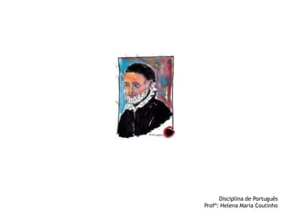 Disciplina de Português
Profª: Helena Maria Coutinho

 