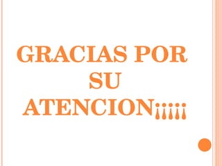 GRACIAS POR SU ATENCION¡¡¡¡¡ 
