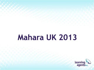 Mahara UK 2013

 