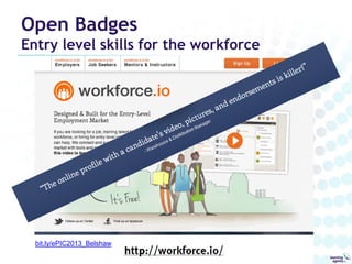 Open Badges

Entry level skills for the workforce

bit.ly/ePIC2013_Belshaw

 