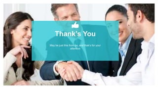 Thank’s You
May be just this from us, and thak’s for your
attention
 